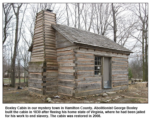 Boxley Cabin in our mystery town in Hamilton County. Abolitionist George Boxley built the cabin in 1830 after fleeing his home state of Virginia, where he had been jailed for his work to end slavery. The cabin was restored in 2008.
