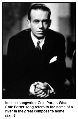 Indiana songwriter Cole Porter. What Cole Porter song refers to the name of a river in the great composer’s home state?
