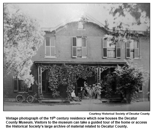 Vintage photograph of the 19th century residence which now houses the Decatur County Museum. Visitors to the museum can take a guided tour of the home or access the Historical Society’s large archive of material related to Decatur County.  
Courtesy Historical Society of Decatur Country.