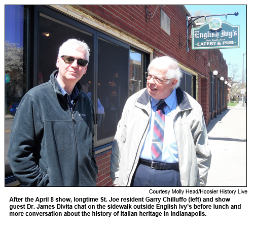 After the April 8 show, longtime St. Joe resident Garry Chilluffo (left) and show guest Dr. James Divita chat on the sidewalk outside English Ivy's before lunch and more conversation about the history of Italian heritage in Indianapolis. Photo by Molly Head/Hoosier History Live.