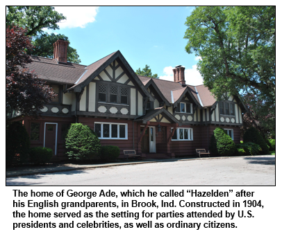 The home of George Ade, which he called “Hazelden” after his English grandparents, in Brook, Ind. Constructed in 1904, the home served as the setting for parties attended by U.S. presidents and celebrities, as well as ordinary citizens.   
