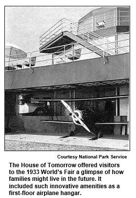 The House of Tomorrow offered visitors to the 1933 World's Fair a glimpse of how families might live in the future. It included such innovative amenities as a first-floor airplane hangar.
Courtesy National Park Service.