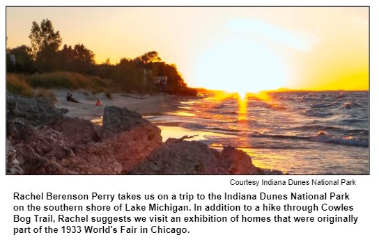 Rachel Berenson Perry takes us on a trip to the Indiana Dunes National Park on the southern shore of Lake Michigan. In addition to a hike through Cowles Bog Trail, Rachel suggests we visit an exhibition of homes that were originally part of the 1933 World's Fair in Chicago. Courtesy Indiana Dunes National Park.