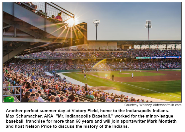 Another perfect summer day at Victory Field, home to the Indianapolis Indians. Max Schumacher, AKA  "Mr. Indianapolis Baseball," worked for the minor-league baseball  franchise for more than 60 years and will join sportswriter Mark Montieth and host Nelson Price to discuss the history of the Indians. Courtesy Whitney Alderson/milb.com