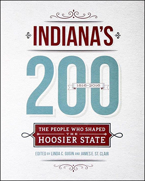 Indiana's 200: The People Who Shaped the Hoosier State book cover. Edited by Linda C. Gugin and James E. St. Clair.
