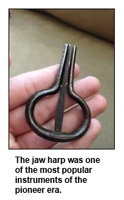 The jaw harp was one of the most popular instruments of the pioneer era.