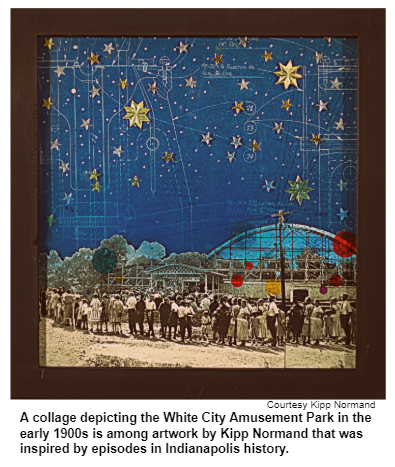 A collage depicting the White City Amusement Park in the early 1900s is among artwork by Kipp Normand that was inspired by episodes in Indianapolis history.
Courtesy Kipp Normand.