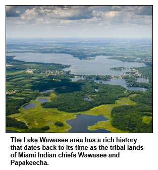 The Lake Wawasee area has a rich history that dates back to its time as the tribal lands of Miami Indian chiefs Wawasee and Papakeecha. 
