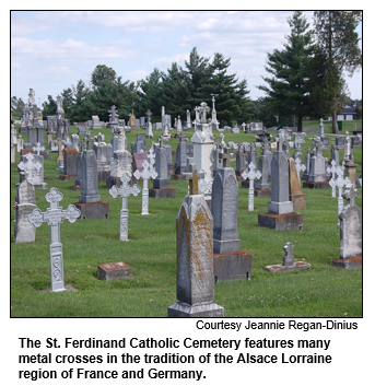 The St. Ferdinand Catholic Cemetery features many metal crosses in the tradition of the Alsace Lorraine region of France and Germany.
Courtesy Jeannie Regan-Dinius.