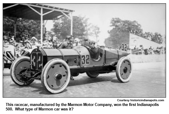 This racecar, manufactured by the Marmon Motor Company, won the first Indianapolis 500.  What type of Marmon car was it?
Courtesy historicindianapolis.com.