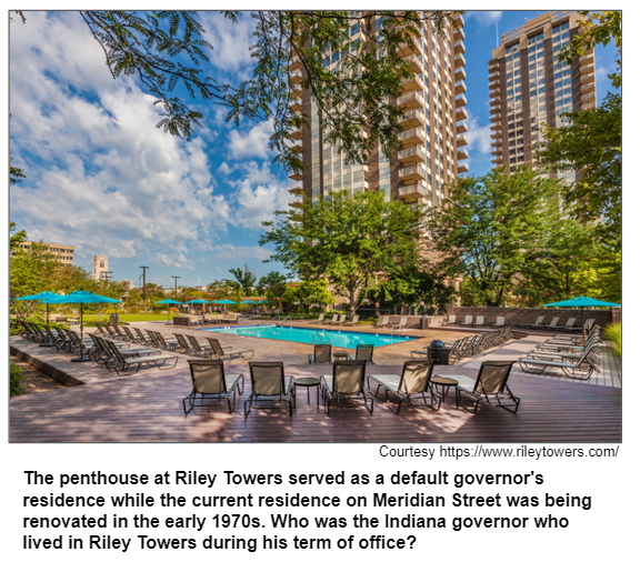 The penthouse at Riley Towers served as a default governor's residence while the current residence on Meridian Street was being renovated in the early 1970s. Who was the Indiana governor who lived in Riley Towers during his term of office?