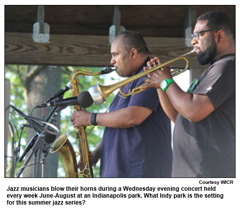 Jazz musicians blow their horns during a Wednesday evening concert held every week June-August at an Indianapolis park. What Indy park is the setting for this summer jazz series?
Courtesy WICR