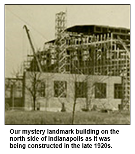 Our mystery landmark building on the north side of Indianapolis as it was being constructed in the late 1920s.
