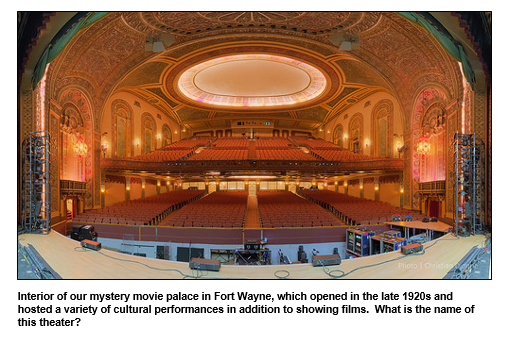 Interior of our mystery movie palace in Fort Wayne, which opened in the late 1920s and hosted a variety of cultural performances in addition to showing films.  What is the name of this theater?   
