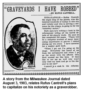 A story from the Milwaukee Journal dated August 3, 1903, relates Rufus Cantrell's plans to capitalize on his notoriety as a graverobber.
