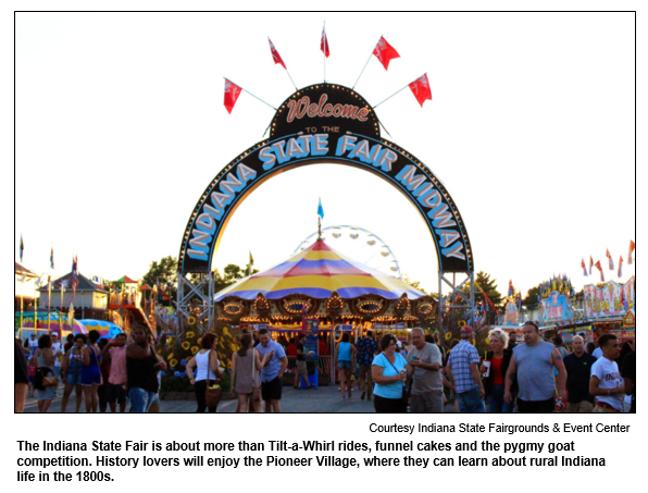 The Indiana State Fair is about more than Tilt-a-Whirl rides, funnel cakes and the pygmy goat competition. History lovers will enjoy the Pioneer Village, where they can learn about rural Indiana life in the 1800s.
Courtesy Indiana State Fairgrounds & Event Center.