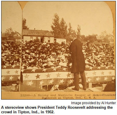 A stereoview shows President Teddy Roosevelt addressing the crowd in Tipton, Ind., in 1902. Image provided by Al Hunter.