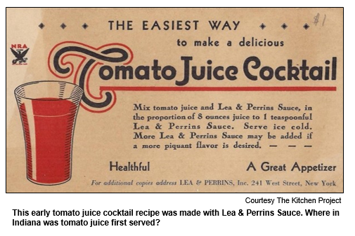 This early tomato juice cocktail recipe was made with Lea & Perrins Sauce. Where in Indiana was tomato juice first served?
Courtesy The Kitchen Project.