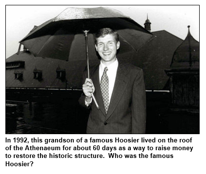 In 1992, this grandson of a famous Hoosier lived on the roof of the Athenaeum for about 60 days as a way to raise money to restore the historic structure. Who was the famous Hoosier?
