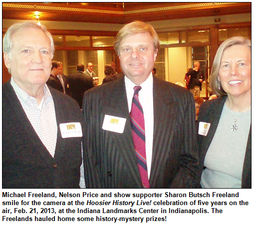 Michael Freeland, Nelson Price and show supporter Sharon Butsch Freeland smile for the camera at the Hoosier History Live! celebration of five years on the air, Feb. 21, 2013, at the Indiana Landmarks Center in Indianapolis. The Freelands hauled home some history-mystery prizes! Photo by Bill Holmes.